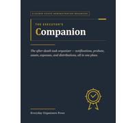 The Executor's Companion: A Guided Executor Organizer & Estate Administration Logbook - Probate Checklist, After Death Task Tracker, Notifications, Asset Inventory & Expense Ledger