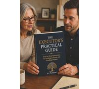 The Executor's Practical Guide: Step-by-Step Instructions for Settling an Estate and Handling Probate (The Estate Execution & Probate Series)