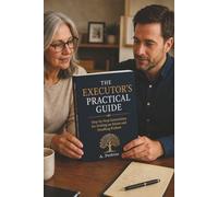 The Executor's Practical Guide: Step-by-Step Instructions for Settling an Estate and Handling Probate (The Estate Execution & Probate Series)