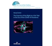 The Exercise of the Right to a Fair Trial in the Era of the COVID-19 Pandemic: 36 (Ius, Lex et Res Publica)