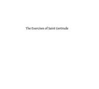The Exercises of Saint Gertrude: Virgin and Abbess of the Order of St. Benedict