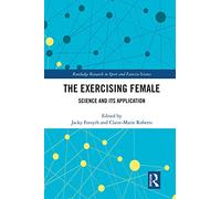 The Exercising Female: Science and Its Application (Routledge Research in Sport and Exercise Science)