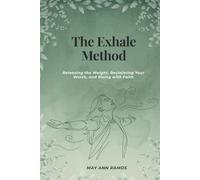 The Exhale Method: Releasing the Weight, Reclaiming Your Worth, and Rising with Faith