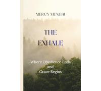 THE EXHALE: Where Obedience Ends and Grace Begins: A theology of faithful labor and sacred release - for every believer who has worked faithfully and ... & Formation Collection for Christian Women)