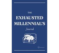 The Exhausted Millennial’s Journal: A Mindful Planner to Overcome Stress, Anxiety, and Modern Burnout: Daily Self-Care Prompts for Mental Clarity, Balance, and Well-Being