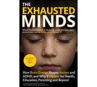 The Exhausted Minds: How Brain Energy Shapes Autism and ADHD, and Why It Matters for Health, Education, Parenting and Beyond