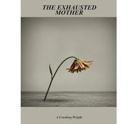 The Exhausted Mother: A Crushing Weight