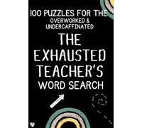The Exhausted Teacher’s Word Search: 100 Puzzles for the Overworked & Under-Caffeinated