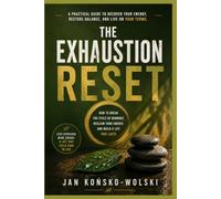 THE EXHAUSTION RESET: How to Break the Cycle of Burnout, Reclaim Your Energy, and Build a Life That Lasts (THE MODERN LIFE SERIES)