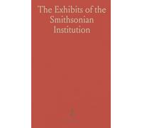 The Exhibits of the Smithsonian Institution: At the Panama-Pacific International Exposition, San Francisco, California, 1915