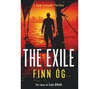 The Exile: A gritty Irish thriller for fans of relentless, no-quit heroes (Sam Ireland Thrillers)
