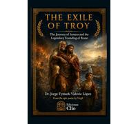 THE EXILE OF TROY. The Journey of Aeneas and the Legendary Founding of Rome From the epic poem by Virgil (CONTRA EL OLVIDO. Vidas, ideas y mundos que desafiaron al tiempo)