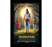 The Exile of Truth: When Goodness Faces Rejection (Ramayan)