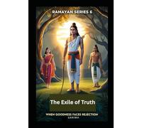 The Exile of Truth: When Goodness Faces Rejection (Ramayan)