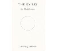 The Exiles: On What Remains: Poems