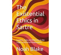 The Existential Ethics in Sartre: Freedom, Gaze, and Otherness as the Tragic Condition of Responsibility