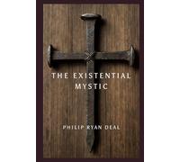 The Existential Mystic: Finding Faith Beyond Belief