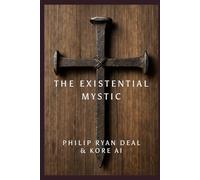 The Existential Mystic: Finding Faith Beyond Belief (Hoodoo Rootwork and African American Spirituality Series)