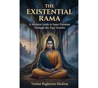 The Existential Rama: A Modern Guide to Inner Freedom Through the Yoga Vasistha