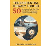 The Existential Therapy Toolkit: 50 Strategies for Living Fully with Death, Aloneness, Freedom, and Meaning