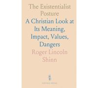 The Existentialist Posture: A Christian Look at Its Meaning, Impact, Values, Dangers