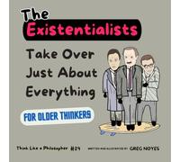 The Existentialists: Take Over Just About Everything (Think Like a Philosopher)
