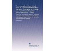 The existing laws of the United States of a general and permanent character, and relating to the survey and disposition of the public domain, December ... the executive officers of the United States