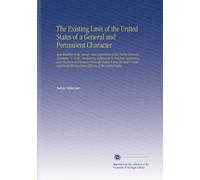 The Existing Laws of the United States of a General and Permanent Character: And Relating to the Survey and Disposition of the Public Domain, December ... the Executive Officers of the United States.