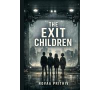 THE EXIT CHILDREN: Born inside. Afraid of outside. Psychological Survival Thriller Literary Dystopian Fiction. (THE EXIT PROBLEM SERIES : Everyone escapes. No one arrives.)