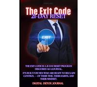 The Exit Code.: A 21-Day Digital Reset Journal for Men - Break Screen Addiction, Rebuild Focus, and Master Self-Discipline.