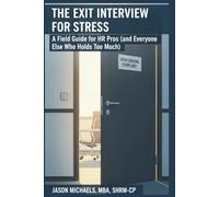 The Exit Interview for Stress: A Field Guide for HR Pros (and Everyone Else Who Holds Too Much)