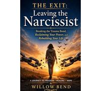 The Exit: Leaving the Narcissist: Breaking Free, Healing the Trauma Bond, Reclaiming Your Power, and Rebuilding Your Life