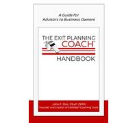 The Exit Planning Coach Handbook: A Guide for Advisors to Business Owners