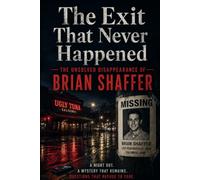 The Exit That Never Happened: The Unsolved Disappearance of Brian Shaffer