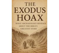 The Exodus Hoax: What Archaeology Reveals About the Bible’s Greatest Story (The Christian Question (CQ))