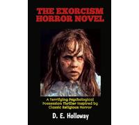 THE EXORCISM HORROR NOVEL: A Terrifying Psychological Possession Thriller Inspired by Classic Religious Horror (PSYCHOLOGICAL HORROR BOOKS)
