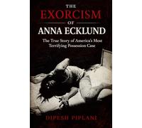 The Exorcism of Anna Ecklund: The True Story of America’s Most Terrifying Possession Case: 32 (Horror Stories That Grip You with Fear, Dread, and Twists)