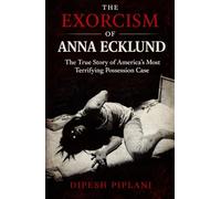 The Exorcism of Anna Ecklund: The True Story of America’s Most Terrifying Possession Case (Horror Stories That Grip You with Fear, Dread, and Twists)