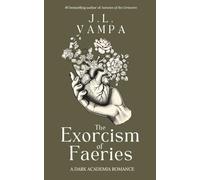 The Exorcism of Faeries: a dark academia romance (Morbid Realities Duology)