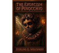 The Exorcism of Pinocchio: 3 (The Saccharine Silence Chronicles)