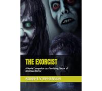 THE EXORCIST: A Movie Companion to a Terrifying Classic of American Horror (MOVIE GUIDES AND REVIEWS)