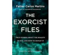 The Exorcist Files: True Stories about the Reality of Evil and How to Defeat It