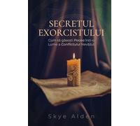 The Exorcist's Secret / Secretul Exorcistului: How to Find Peace in a World of Unseen Conflict / Cum Să Găsești Pacea într-o Lume a Conflictului Nevăzut
