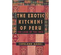 The Exotic Kitchens of Peru: The Land of the Inca