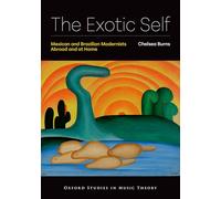 The Exotic Self: Mexican and Brazilian Modernists Abroad and at Home (Oxford Studies in Music Theory)