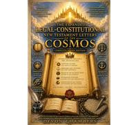 The Expanded Legal-Constitutional New Testament Letters of the Cosmos (The Constitution Of The Cosmos)
