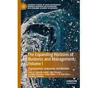 The Expanding Horizons of Business and Management, Volume I: Organisations, Industries and Markets (Palgrave Studies in Cross-disciplinary Business ... Association with EuroMed Academy of Business)