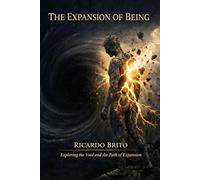 The Expansion of Being: Philosophy, Consciousness, and the Human Search for Meaning in a Universe in Motion