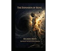 The Expansion of Being: Philosophy, Consciousness, and the Human Search for Meaning in a Universe in Motion