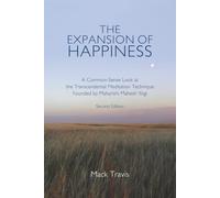 The Expansion of Happiness: A Common-Sense Look at the Transcendental Meditation Technique Founded by Maharishi Mahesh Yogi